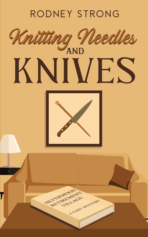 Knitting Needles & Knives: Silvermoon Retirement Village Cosy Mystery 3
