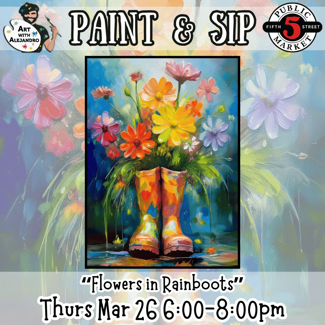 “Flowers in Rainboots” Thurs Mar 26 6:00-8:00pm