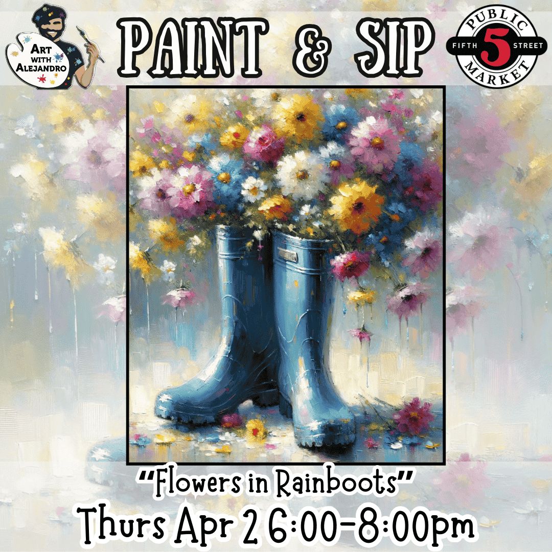 Paint &amp; Sip “Flowers in Rainboots” Thurs Apr 2 6:00-8:00pm