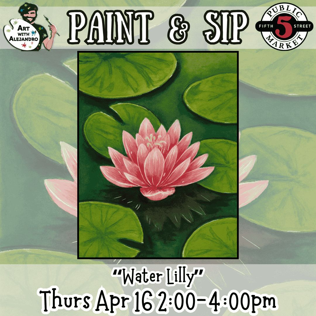 Paint &amp; Sip “Water Lilly” Thurs Apr 16 2:00-4:00pm
