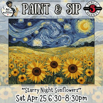 Paint &amp; Sip “Starry Night Sunflowers” Sat Apr 25 6:30-8:30pm