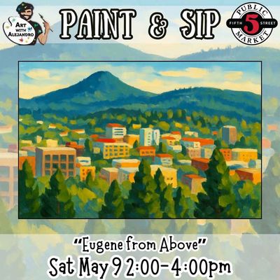 Paint &amp; Sip “Eugene from Above” Sat May 9 2:00-4:00pm