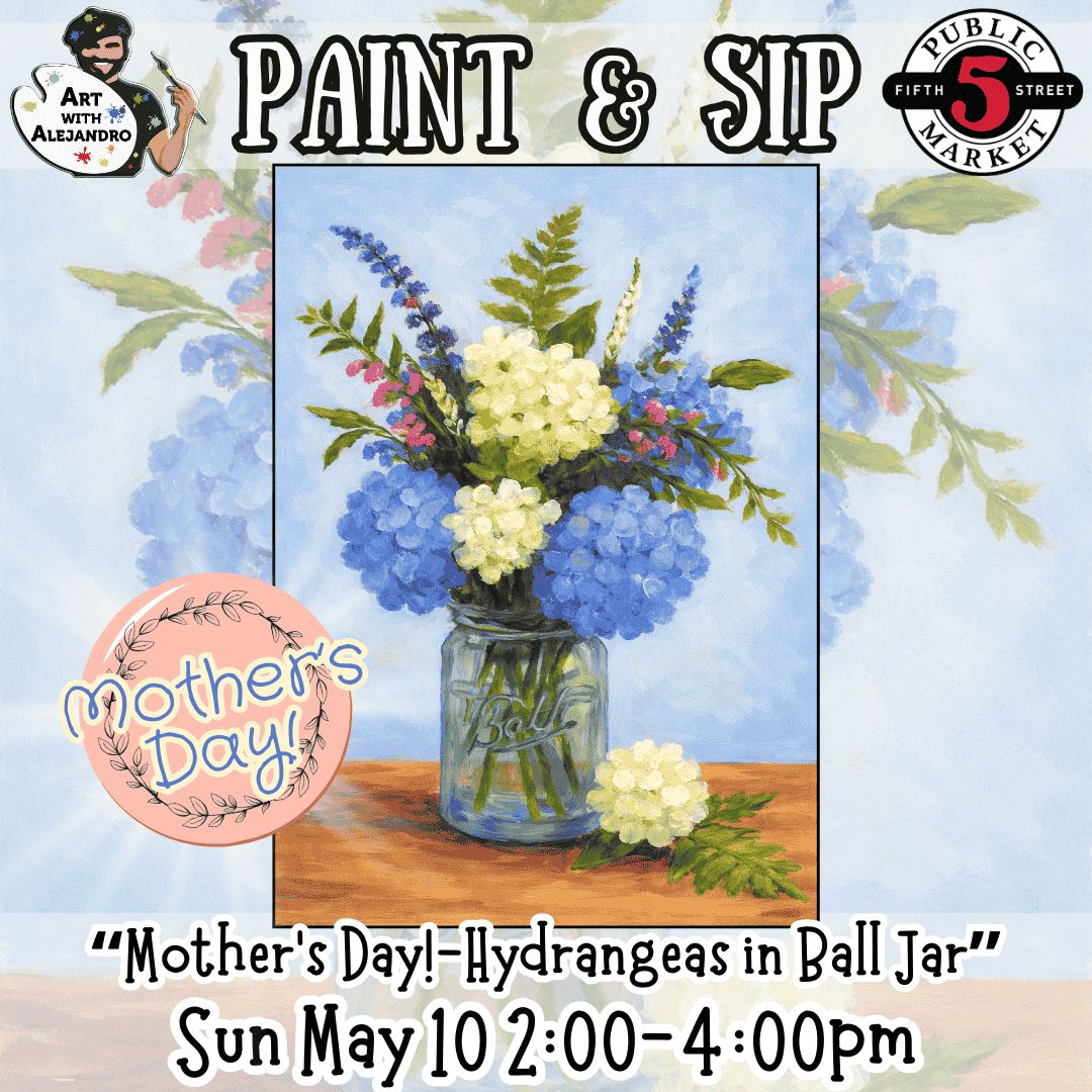 Paint &amp; Sip “Mother’s Day!-Hydrangeas in Ball Jar” Sun May 10 2:00-4:00pm