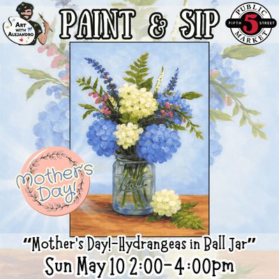 Paint &amp; Sip “Mother’s Day!-Hydrangeas in Ball Jar” Sun May 10 2:00-4:00pm