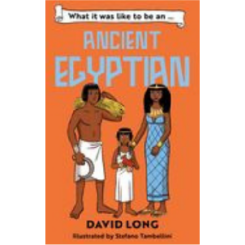 What It Was Like to Be an Ancient Egyptian What It Was Like to Be an Ancient Egyptian