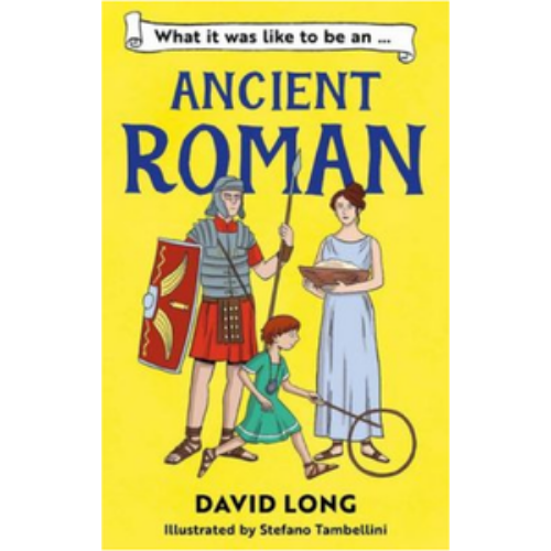 What It Was Like to Be an Ancient Roman What It Was Like to Be an Ancient Roman