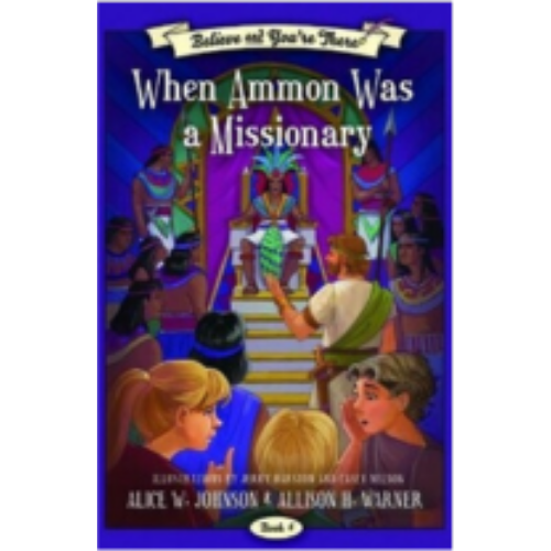 When Ammon Was a Missionary (Believe and You're There #6)