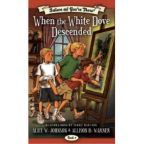 When the White Dove Descended (Believe and You're There #1)