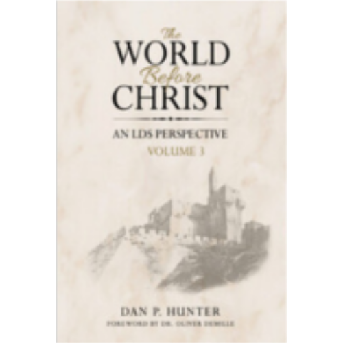 World Before Christ: An LDS Perspective, The, Volume 3 World Before Christ: An LDS Perspective, The, Volume 3