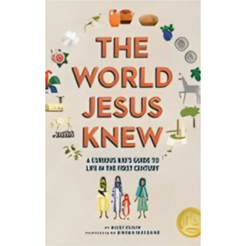 World Jesus Knew, The: A Curious Kid's Guide to Life in the First Century