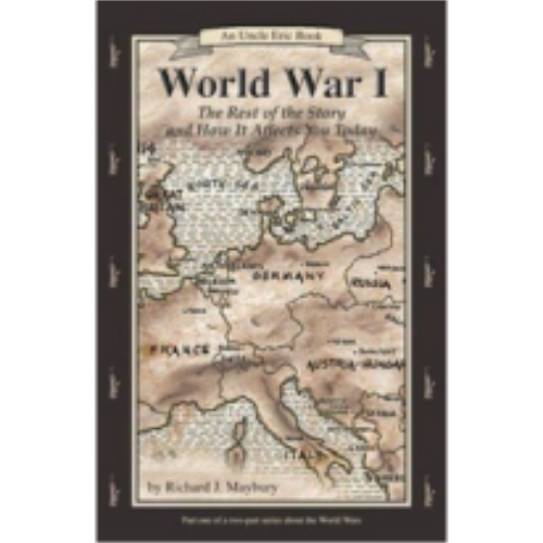 World War I: The Rest of the Story & How it Affects You Today