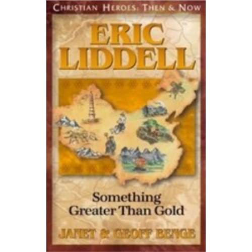 Eric Liddell: Something Greater then Gold (Christian Heroes)
