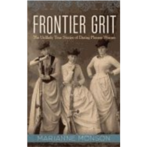 Frontier Grit: Unlikely True Stories of Daring Pioneer Women