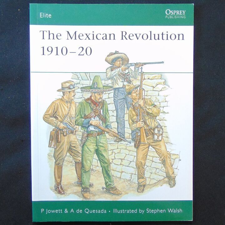 Osprey Publishing - Elite 137 - The Mexican Revolution 1910-20 Osprey Publishing - Elite 137 - The Mexican Revolution 1910-20