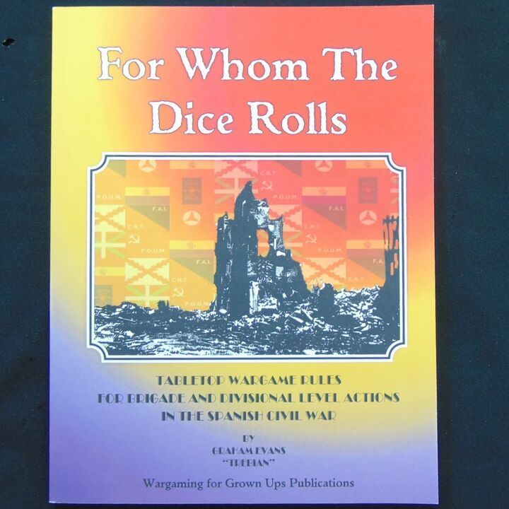 WFGUP - For Whom The Dice Rolls, Tabletop Wargames Rules for Brigade and Divisional Level Actions in the Spanish Civil War WFGUP - For Whom The Dice Rolls, Tabletop Wargames Rules for Brigade and Divisional Level Actions in the Spanish Civil War