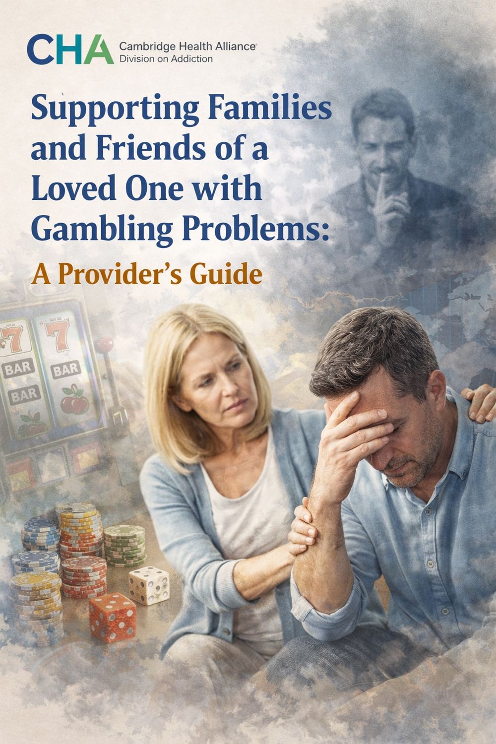 Supporting Families and Friends of a Loved One with Gambling Problems:  A Provider's Guide