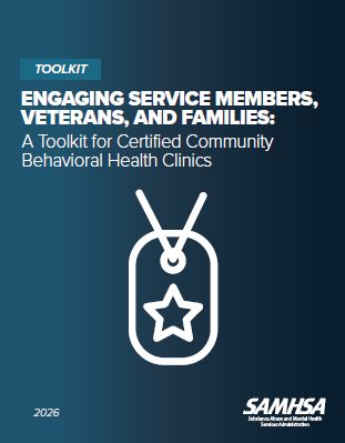 Engaging Service Members, Veterans, and Families: A Toolkit for Certified Community Behavioral Health Clinics - SAMHSA