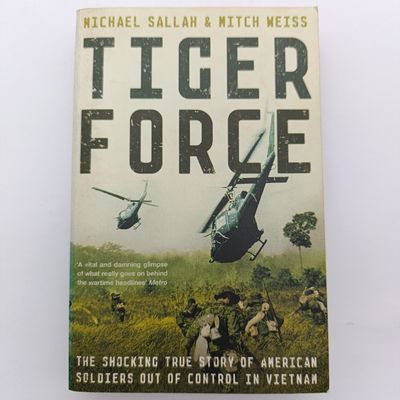 Tiger Force by Michael Sallah &amp; Mitch Weiss - The shocking true Story of American Soldiers out of control in Vietnam