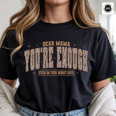 ✨ Dear Mama, You’re Enough Shirt