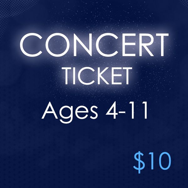 CONCERT TICKET - ages 4 - 11
