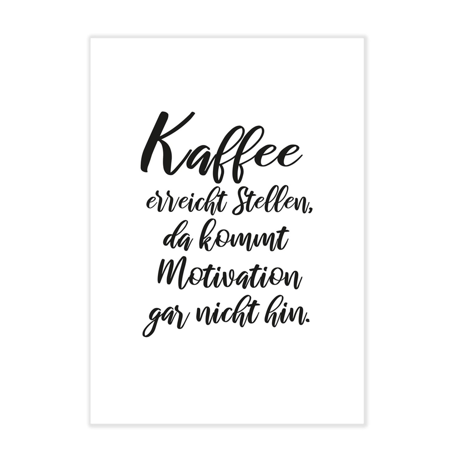 Poster „Kaffee erreicht Stellen, da kommt Motivation gar nicht hin“