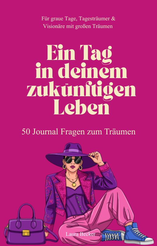 Ein Tag in deinem zukünftigen Leben - 50 Journal Impulse zum Träumen