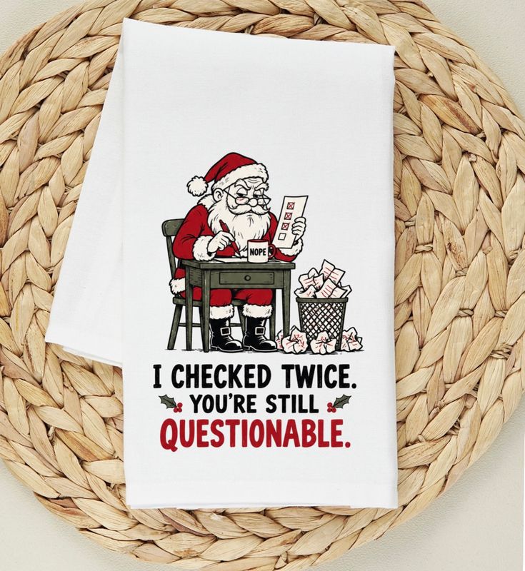 I CHECKED TWICE YOU’RE STILL QUESTIONABLE TEA TOWEL