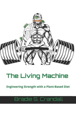 The Living Machine: Engineering Strength with a Plant-Based Diet