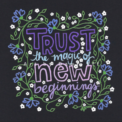 Trust The Magic of New Beginnings