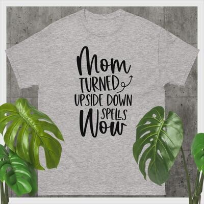 Mom Turned Upside Down is WOW Unisex classic tee