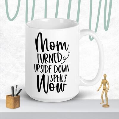 Mom Turned Upside Down Spells Wow White glossy mug