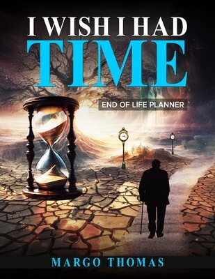 I Wish I Had Time: End of Life Planner