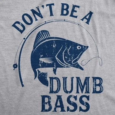 Don't be a dumb bass T