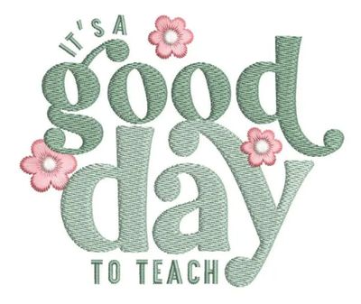 It's a Good Day to Teach- EMBROIRDERED