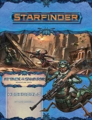 Starfinder: Adventure Path - Huskworld (Attack of the Swarm 3 of 6)