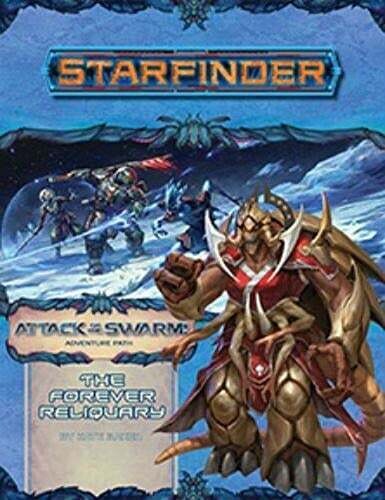 Starfinder: Adventure Path - The Forever Reliquary (Attack of the Swarm 4 of 6)
