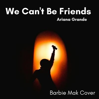 We Can&#39;t Be Friends - Ariana Grande - Barbie Mak Cover - F major - BPM 116 I Power Pop