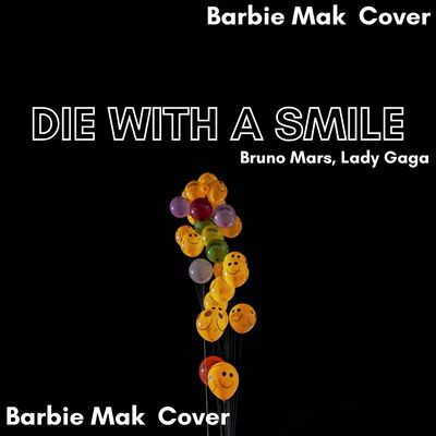 Die With A Smile - Bruno Mars, Lady Gaga - Barbie Mak Cover - A major - BPM 106 | Pop
