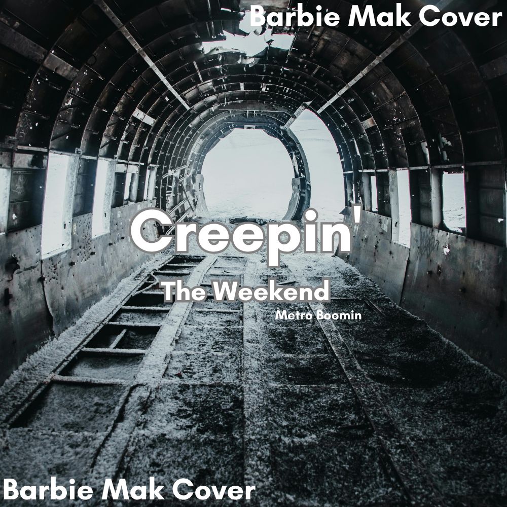 Creepin&#39; - The Weekend - Metro Boomin - Barbie Mak Cover  - E major -  BPM 99  | Pop