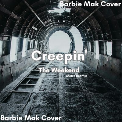 Creepin&#39; - The Weekend - Metro Boomin - Barbie Mak Cover  - E major -  BPM 99  | Pop