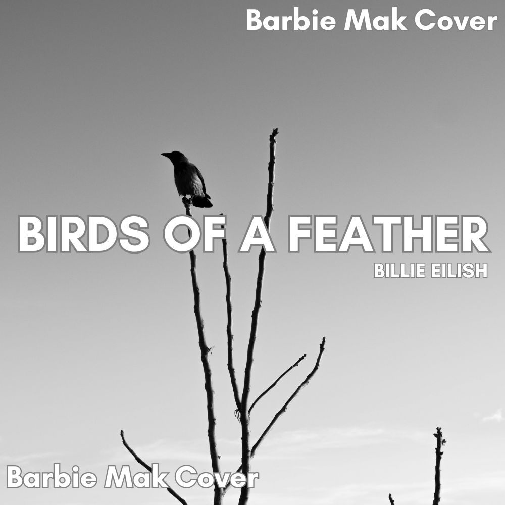 Birds Of A Feather - Billie Eilish - Barbie Mak Cover - C# major - BPM 105 | Art Pop