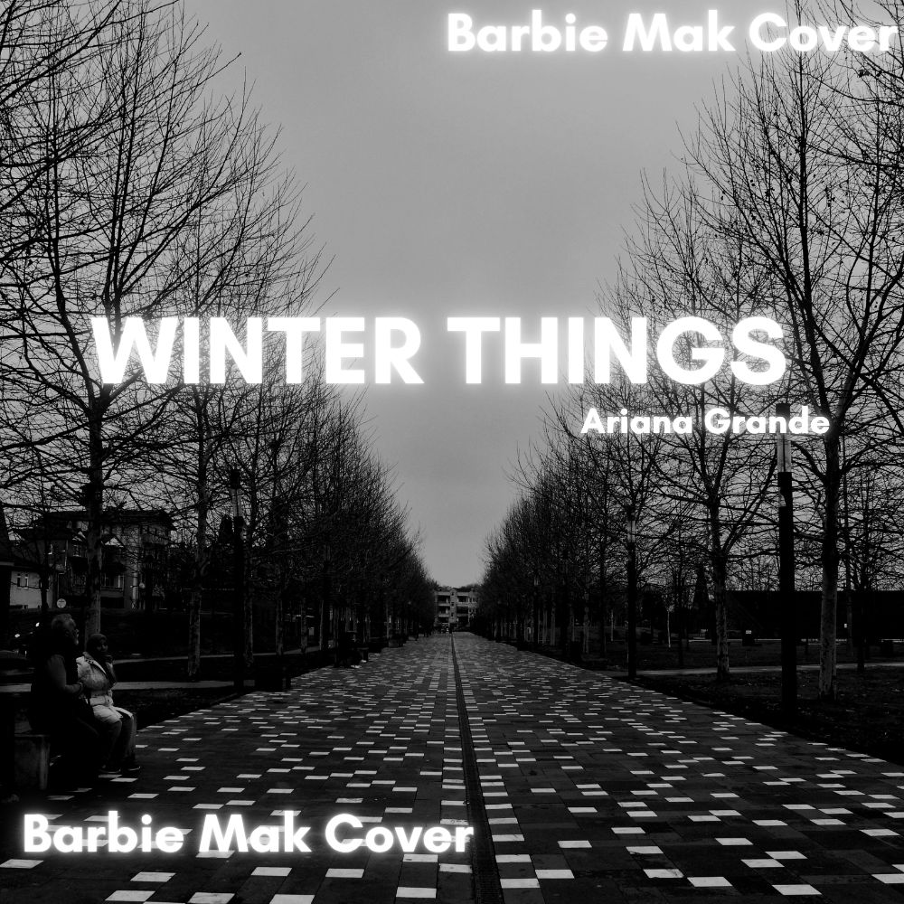 Winter Things - Ariana Grande - Barbie Mak Cover - C major - BPM 74 | Pop