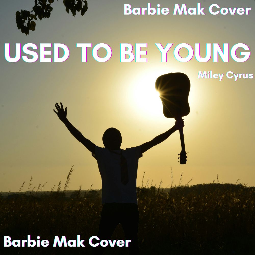 Used To Be Young - Mliey Cyrus - Barbie Mak Cover - E major - BPM 74 | Pop