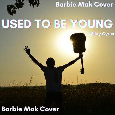 Used To Be Young - Mliey Cyrus - Barbie Mak Cover - E major - BPM 74 | Pop
