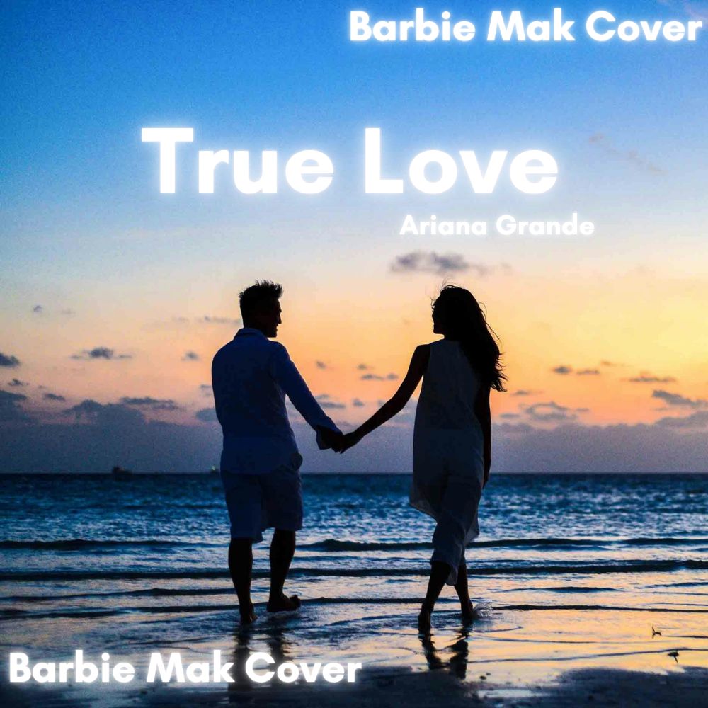 True Love - Ariana Grande - Barbie Mak Cover -  A major - BPM 102 | Pop