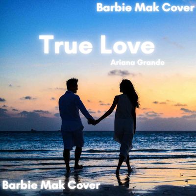 True Love - Ariana Grande - Barbie Mak Cover -  A major - BPM 102 | Pop