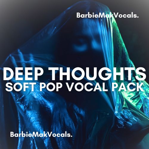 Deep Thoughts Soft Pop House Vocal Sample Pack by BarbieMakVocals