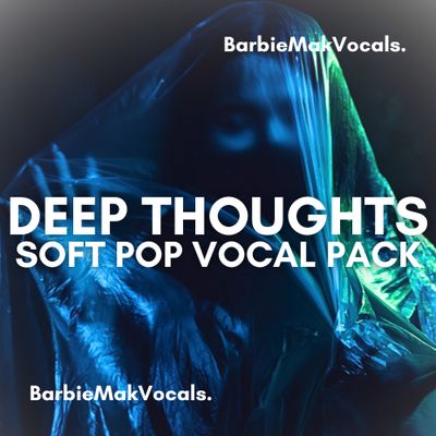 Deep Thoughts Soft Pop House Vocal Sample Pack by BarbieMakVocals