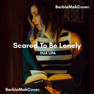 Scared To Be Lonely - Dua Lipa - Barbie Mak Cover - E major - BPM 135 l Electro house