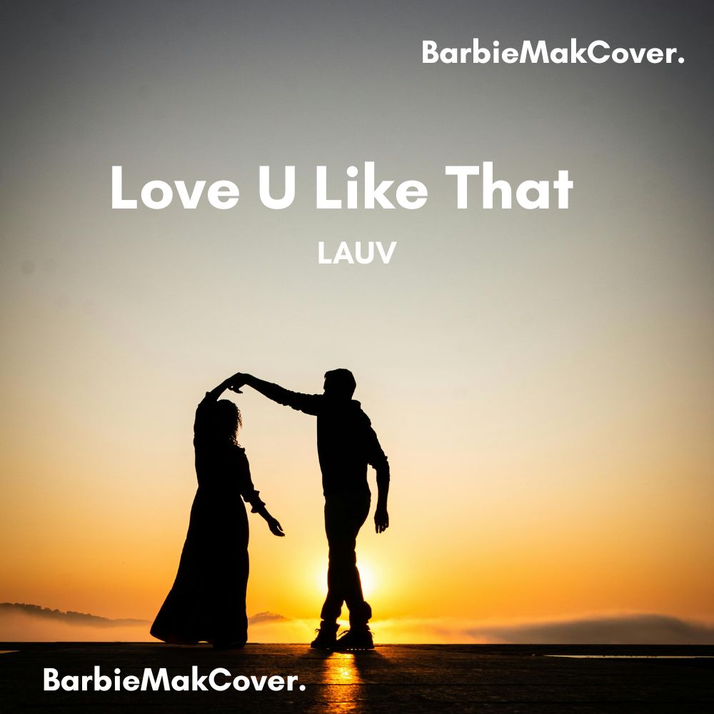 Love U Like That - LAUV - Barbie Mak Cover - B♭ major - BPM 95 l Pop